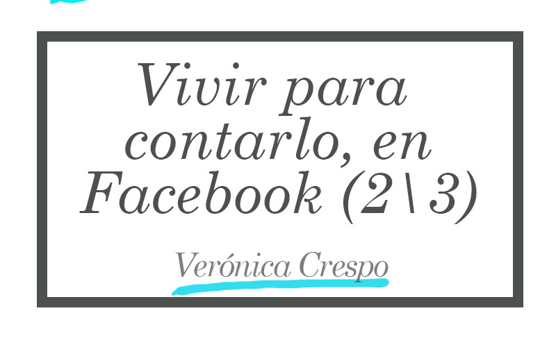 Vivir para contarlo, en Facebook (2\3)